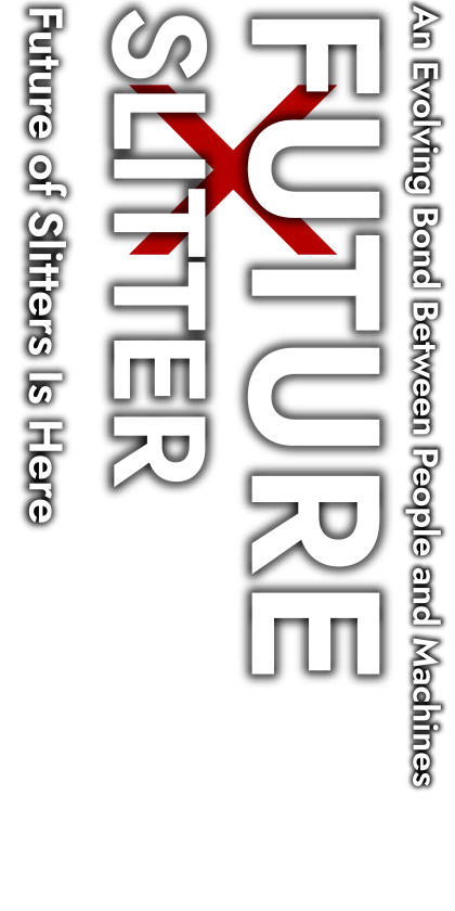 An Evolving Bond Between People and Machines Future × Slitter — Future of Slitters Is Here